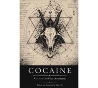Cocaine: Aleister Crowley (Annotated): Collection Edition, The Complete 1917 Essay with Historical Context, and Modern Commentary on Addiction, Consciousness, and Human Will (occult library)