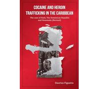 Cocaine And Heroin Trafficking In The Caribbean Volume 2: The Case Of Haiti, The Dominican Republic, And Venezuela(Revised) (2) (The Drug Book)
