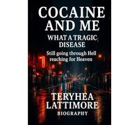 COCAINE AND ME WHAT A TRAGIC DISEASE: Still going through Hell reaching for Heaven.