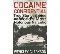 Cocaine Confidential: True Stories Behind the World's Most Notorious Narcotic