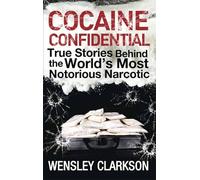 Cocaine Confidential: True Stories Behind the World's Most Notorious Narcotic