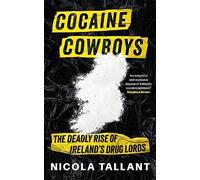 Cocaine Cowboys: The Deadly Rise of Ireland's Drug Lords