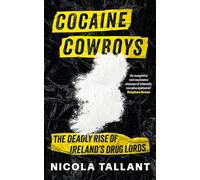 Cocaine Cowboys : The Deadly Rise of Ireland's Drug Lords