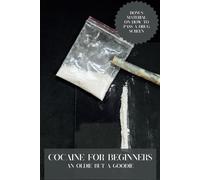 Cocaine For Beginners; An Oldie But A Goodie: Gag Gift Notebook: Funny Fake Book Cover: 6x9, 100 Pages