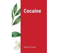 Cocaine: Includes the essay "Absinthe the Green Goddess"