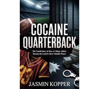 COCAINE QUARTERBACK: The Untold Story of How a College Athlete Became the Cartel's Most Valuable Player