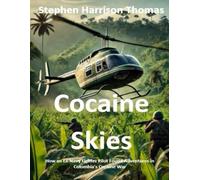 Cocaine Skies: How an Ex-Navy Fighter Pilot Found Adventures in Colombia's Cocaine War