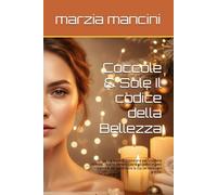 Coccole & Sole Il codice della Bellezza: La tua bussola quotidiana per una pelle radiosa: routine semplici, consigli pratici e gesti d’amore per valorizzare la tua bellezza ogni giorno.