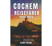 COCHEM REISEFÜHRER 2025-2026: Ihr unverzichtbarer Reiseführer zur Erkundung der malerischsten Weinregion Deutschlands