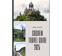 COCHEM TRAVEL GUIDE 2025: Exploring Castles, Culture, and the Scenic Heart of the Moselle Valley (THE EXPLORER’S COMPANION)