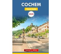 Cochem Travel Guide 2026: Explore Germany's City - Discover Things to Do, Adventures, Hidden Gems, Castle, Scenic Routes, Perfect Itinerary with Insider Tips