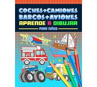 Coches + Camiones + Barcos + Aviones: Aprende a dibujar para niños: Un divertido libro de actividades con 40 ilustraciones para principiantes con sencillas guías de dibujo paso a paso