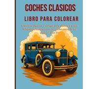 Coches Clasicos. Libro para colorear: Vehículos clásicos y vintage para adultos y niños. Relajantes ilustraciones de coches retro de los años 20 a los 50.