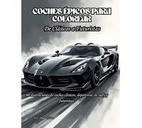 COCHES ÉPICOS PARA COLOREAR: 60 ilustraciones de coches clásicos, deportivos, de rally, futuristas... (Diego el Zorro: Libros para Colorear para Adolescentes y Adultos)