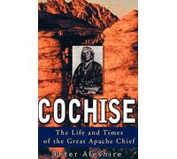 Cochise: The Life and Times of the Great Apache Chief