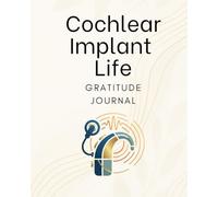 Cochlear Implant Life Gratitude Journal: A 52 Week Daily Journal for CI Users, Cultivate Gratitude & Positivity: Daily Reflection for Cochlear Implant ... | Hearing Loss Community | Perfect Gift
