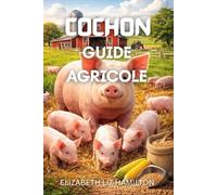 COCHON GUIDE AGRICOLE: Tout ce que vous devez savoir pour créer et gérer un élevage porcin prospère