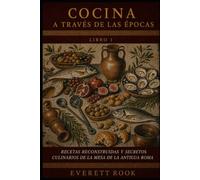 Cocina a través de las épocas: Recetas reconstruidas y secretos culinarios de la mesa de la antigua Roma