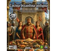 Cocina bizantina antigua: Más de 120 recetas auténticas e históricas del Imperio de Oriente, con una amplia variedad de recetas tradicionales, ... y secretos gastronómicos de Constantinopla