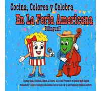 Cocina, Colorea y Celebra en la Feria Americana - Bilingual!: Coloring Book, Cookbook, Games & Culture, all in one! Presented in Spanish with English ... Spanish learners. (Cook, Color and Celebrate)