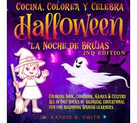 Cocina, Colorea y Celebra Halloween, La Noche de Brujas: Coloring Book, Cookbook, Games & Culture All in One! Hours of bilingual educational fun for ... Spanish learners. (Cook, Color and Celebrate)
