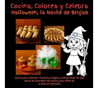 Cocina, Colorea y Celebra Halloween, la Noche de Brujas: ¡Libro para colorear, recetario, juegos y cultura todo en uno! Horas de diversión educativa ... 8 años en adelante. (Cook, Color & Celebrate)