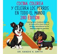 Cocina, Colorea y Celebra los Perros en Todo el Mundo: Coloring Book, Cookbook, Games & Culture All in One! Hours of bilingual educational fun for ... Spanish learners. (Cook, Color and Celebrate)