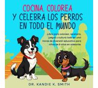 Cocina, Colorea y Celebra los Perros en Todo el Mundo: ¡Libro para colorear, libro de cocina, acertijos y cultura, todo en uno! Horas de diversión ... años en adelante. (Cook, Color and Celebrate)