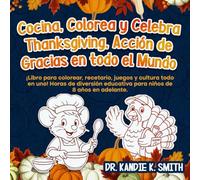 Cocina, Colorea y Celebra Thanksgiving, Acción de Gracias en todo el Mundo: ¡Libro para colorear, recetario, juegos y cultura todo en uno! Horas de ... años en adelante. (Cook, Color and Celebrate)