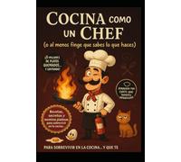 "Cocina como un Chef (o al menos finge que sabes lo que haces)