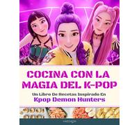 Cocina con la Magia del K-Pop: Un Libro de Recetas Inspirado en Kpop Demon Hunters