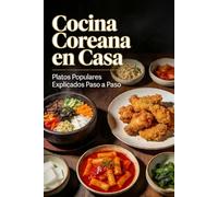 Cocina coreana en casa: platos populares explicados paso a paso