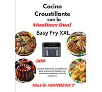 Cocina Croustillante con la Moulinex Dual Easy Fry XXL: 300 recetas deliciosas y equilibradas para disfrutar en familia, con resultados perfectos en cada programa.