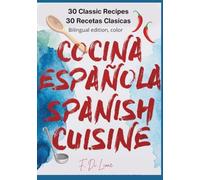 Cocina Española, Spanish Cuisine: 30 Recetas Clasicas, 30 Classic Recipes