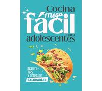 Cocina fácil y saludable para adolescentes y estudiantes: Mas de 100 recetas rápidas, sin complicaciones y con ingredientes básicos. Cocina desde 0, ideal para jóvenes.