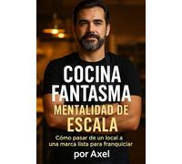 Cocina Fantasma, Mentalidad de Escala: Cómo pasar de un local a una marca lista para franquiciar.
