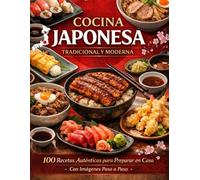 COCINA JAPONESA LIBRO: 100 Recetas Auténticas para Preparar en Casa con Imágenes Paso a Paso