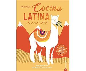 Cocina Latina: Eine Reise durch die Kuchen Late, Tischer.