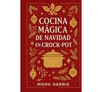 COCINA MÁGICA DE NAVIDAD EN CROCKPOT. Cocina Lento, Vive Sano. Recetas Regalo para la gente que amas. El libro más bonito y útil de estas fiestas: cocina lento, con sabor y aromas de siempre.