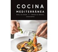 COCINA MEDITERRÁNEA: DELICIOSA Y TRADICIONAL: Un libro de cocina de la dieta mediterránea para principiantes con recetas para cada día. (COCINA EXOTICA)