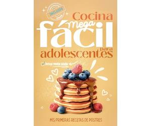 Cocina Mega fácil para adolescentes: Mis primeras recetas de postres, ahora con opciones de recetas saladas, videorecetas y Ebook descargable