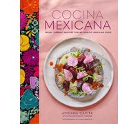 Cocina Mexicana: Fresh, Vibrant Recipes for Authentic Mexican Food by Adriana Ca