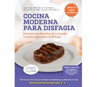 Cocina Moderna para Disfagia: Más de 100 recetas, Niveles de IDDSI 4-6, Recetas Verificadas en casa, y Métodos para una Deglución Segura