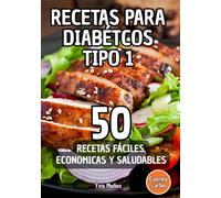 Cocina para Diabetes Tipo 1, 50 Recetas Fáciles, Económicas y Saludables para Controlar tu Glucosa (Incluye Conteo de Carbohidratos): Diabetes Tipo 1: ... Deliciosas de Desayunos, Almuerzos y Cenas