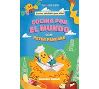 Cocina por el mundo con Peter Pancake: Aventuras y recetas fáciles para niños