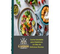 Cocina Saludable para Diabéticos: Un Mes de Deliciosas Recetas (DIABETICWAR)