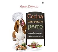 Cocina sana para tu perro : ¡no más piensos! con recetas caseras y fáciles