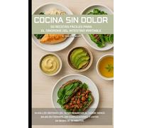 Cocina sin dolor: 50 recetas fáciles para el síndrome del intestino irritable: Alivia los síntomas del SII sin renunciar al sabor. Menús bajos en ... y listos en menos de 30 minutos.