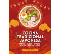 Cocina Tradicional Japonesa: Sopas, fideos, arroces, sushi, platos principales, y postres japoneses auténticos - Cocina casera japonesa paso a paso con historia, consejos y trucos (Cultura y Sabor)