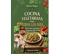 COCINA VEGETARIANA PARA TODOS LOS DÍAS: 35 recetas sencillas para una vida sana
